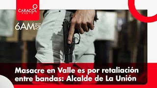 Masacre en Valle es por retaliación entre bandas: Alcalde de La Unión