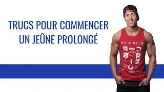 TRUCS POUR COMMENCER UN JEÛNE PROLONGÉ