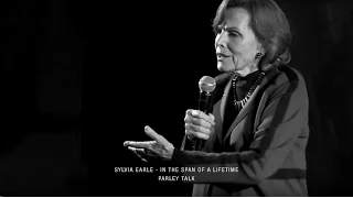 Parley Talks: Sylvia Earle — In the Span of a Lifetime