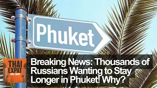 Breaking News: Thousands of Russians Wanting to Stay Longer in Phuket! Why?