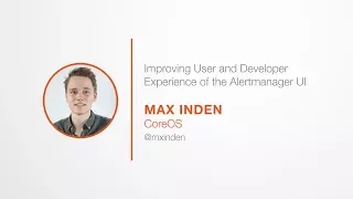 PromCon 2017: Improving User and Developer Experience of the Alertmanager UI - Max Inden