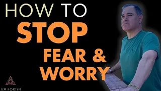 The Jim Fortin Podcast - E103 - How To Stop Fear And Worry