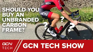 Should You Buy An Unbranded Carbon Bike Frame? | GCN Tech Show Ep. 128