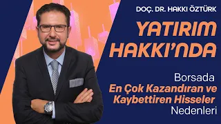 Yatırım Hakkı’nda-Borsada En Çok Kazandıran ve Kaybettiren Hisseler-Nedenleri | Doç.Dr. Hakkı Öztürk