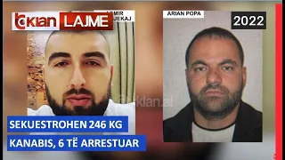 Tv Klan- Sekuestrohen 246 kg kanabis, 6 të arrestuar | Lajme-News