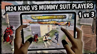 M24 KING VS MUMMY SUIT PRO PLAYERS 1 VS 3 CHALLENGE | IPAD PRO 4-FINGERS CLAW PUBG HANDCAM GAMEPLAY