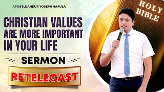 CHRISTIAN VALUES ARE MORE IMPORTANT IN YOUR LIFE | RE-TELECAST SERMON || APOSTLE ANKUR YOSEPH NARULA