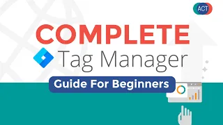 Google Tag Manager Tutorial For Beginners - Complete Click-by-Click Guide