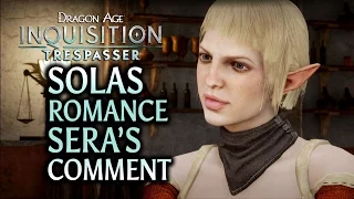 Dragon Age: Inquisition - Trespasser DLC - Solas Romance Sera's comment