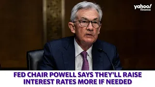 Fed Chair Jerome Powell says they'll raise interest rates more if needed