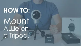 How to: Mount Your ALLie Camera on a Tripod / ALLie 360 VR video camera
