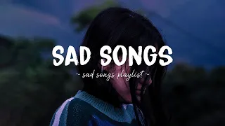 Sad Songs ♫ Sad songs playlist for broken hearts ~ Depressing Songs 2023 That Will Make You Cry