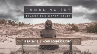 Matt Searles   Tumbling Sky   Psalms for Weary Souls   03 How Long O Lord  Psalm 13