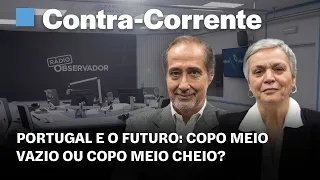 Portugal e o futuro: copo meio vazio ou copo meio cheio? || Contra-Corrente na Rádio Observador