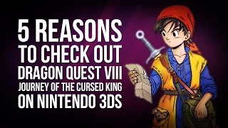 5 Reasons to Check Out Dragon Quest VIII: Journey of the Cursed King on 3DS