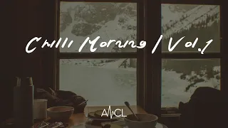 Chilli Morning 🍵  Vol.1  - A Timeless Indie // Electronic // Chill Mix  ⋞ANCL Playlist⋟