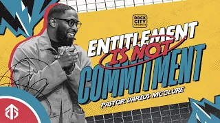 Courage to Commit // Entitlement is Not Commitment  // Pastor Darius McClure