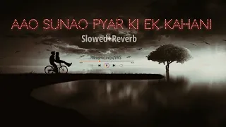 Aao Sunao Pyar ki Ek Kahani (lofi) |Slowed+Reverb|Sonu Nigam |Just Listening 🎧