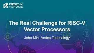 The Real Challenge for RISC-V Vector Processors - John Min, Andes Technology