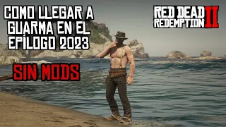 RDR2 COMO LLEGAR A GUARMA EN EL EPÍLOGO | 2023 SIN MODS