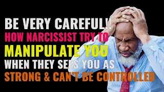 When Narcissist Sees You As STRONG and Can't Be Controlled, Here's How They'll Try To Manipulate You