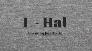 L - Hal | Cover by Jeje (lirik)