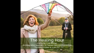 The Healing Hour: An Integrative Approach to Cancer Care & Prevention