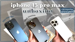 unboxing the iphone15 pro max! & airpod pros 🌌 white, black, & blue titanium | aesthetic asmr