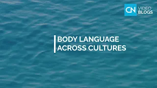 Body language across cultures - VIDEO BLOGS by Country Navigator