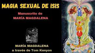 MAGIA Sexual de ISIS - RELACIÓN SAGRADA - MANUSCRITO de MARÍA MAGDALENA - Matrimonio ALQUIMICO