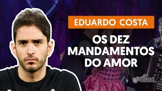 Os Dez Mandamentos do Amor - Eduardo Costa (aula de violão)