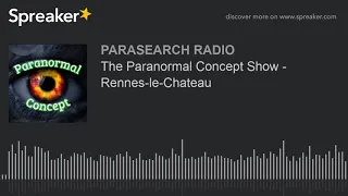 The Paranormal Concept Show - Rennes-le-Chateau