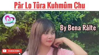 Pâr Lo Tûra Kuhmûm Chu (Mizo Love Story) || Ziaktu : Bena Râlte