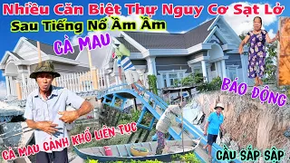 Cà Mau Báo Động Nhiều Căn Biệt Thự Khủng có nguy cơ sụp đổ sau tiếng nổ ầm ầm sụp đường rảy cầu