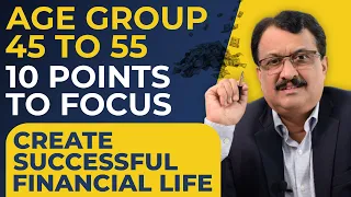 Age Group 45 To 55  10 Points To Focus Create Successful Financial Life