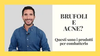 BRUFOLI E ACNE? Questi sono i prodotti per combatterlo