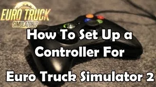 How To Set Up a Controller For Euro Truck Simulator 2