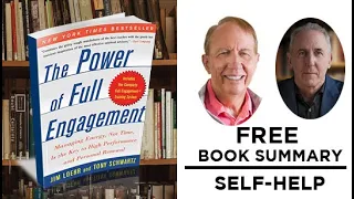 The Power of Full Engagement by Jim Loehr and Tony Schwartz - KEY IDEAS - DETAILED SUMMARY