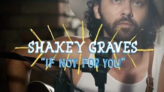 Shakey Graves - If Not For You | The Wild Honey Pie On The Boat