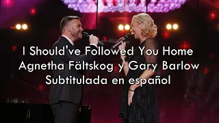 I Should've Followed You Home - Agnetha Fältskog y Gary Barlow / Sub. en español