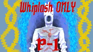 P-1 Whiplash (Mostly) ONLY