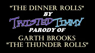 GARTH BROOKS "THE THUNDER ROLLS" PARODY "THE DINNER ROLLS"      by TWISTED TIMMY