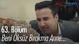 Beni öksüz bırakma anne... - Aşk ve Mavi 63. Bölüm