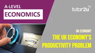 UK Economy - The UK's Productivity Problem