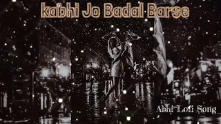 kabhi Jo Badal Barse - Lofi Song [ Slowed + Reverb ] - Arjit Singh