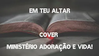 Em teu altar ... Adoração e vida Cover!