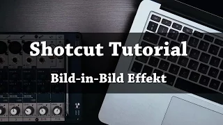 SHOTCUT | Bild-in-Bild Effekt Tutorial