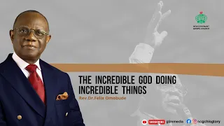 THE  INCREDIBLE GOD DOING INCREDIBLE  THINGS || REV. DR. FELIX OMOBUDE   05.05.2024