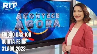 Acontece Agora | Edição 10h (31/ago/2023)