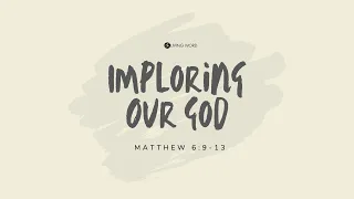 “Imploring our God” (Mt. 6:9-13) Pastor Mel Caparros April 4, 2021 Sunday Service